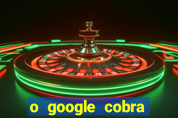 o google cobra taxa de saque de jogos